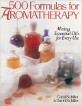 500 Formulas For Aromatherapy: Mixing Essential Oils for Every Use