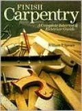 Finish Carpentry : A Complete Interior and Exterior Guide