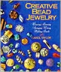 Creative Bead Jewelry: Weaving Looming Stringing Wiring Making Beads
