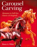 Carousel Carving : Miniature to Full-Size -- Classics and Originals