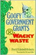 Goofy Government Grants and Wacky Waste