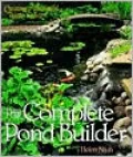 The Complete Pond Builder : Creating a Beautiful Water Garden