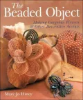 The Beaded Object: Making Gorgeous Flowers & Other Decorative Accents