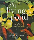 The Living Pond : Water Gardens with Fish and Other Creatures