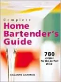 Complete Home Bartender's Guide: 780 Recipes for the Perfect Drink