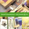 The Encyclopedia of Printmaking Techniques: A Comprehensive Visual Guide to Traditional and Contemporary Techniques
