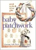 Baby Patchwork : Small Quilts and Other Gifts