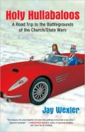 Holy Hullabaloos: A Road Trip to the Battlegrounds of the Church/State Wars