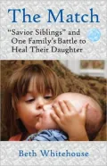 The Match: "Savior Siblings" and One Family's Battle to Heal Their Daughter