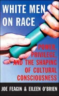 White Men on Race : Power, Privelege and the Shaping of Cultural Consciousness