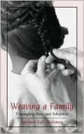 Weaving a Family: Untangling Race and Adoption