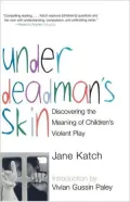 Under Deadman's Skin: Discovering the Meaning of Children's Violent Play