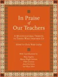 In Praise of Our Teachers: A Multicultural Tribute to Those Who Inspired Us