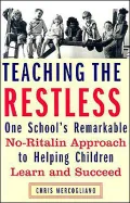 Teaching the Restless : One School's Remarkable No-Ritalin Approach to Helping Children Learn and Succeed