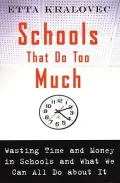 Schools That Do Too Much : How Schools Waste Time and Money and What We Can All Do about It