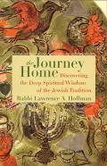 The Journey Home : Discovering the Deep Spiritual Wisdom of the Jewish Tradition
