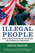 Illegal People: How Globalization Creates Migration and Criminalizes Immigrants