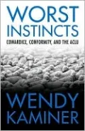 Worst Instincts: Cowardice, Conformity, and the ACLU
