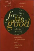 For the Common Good: Redirecting the Economy toward Community, the Environment, and a Sustainable Future