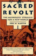 Sacred Revolt : The Muskogees' Struggle for a New World