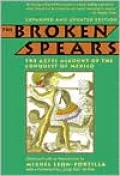 The Broken Spears : The Aztec Account of the Conquest of Mexico