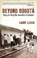 Beyond Bogota: Diary of a Drug War Journalist in Colombia