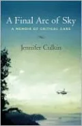 A Final Arc of Sky: A Memoir of Critical Care