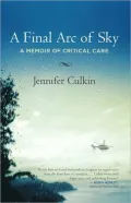 A Final Arc of Sky: A Memoir of Critical Care