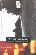 Blessed Assurance A History of Evangelicalism in America