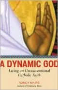 A Dynamic God: Living an Unconventional Catholic Faith