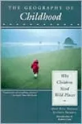 The Geography of Childhood : Why Children Need Wild Places
