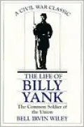 The Life of Billy Yank: The Common Soldier of the Union