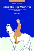 When the War Was Over: The Failure of Self-Reconstruction in the South, 1865-1867