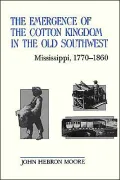 The Emergence of the Cotton Kingdom in the Old Southwest: Mississippi, 1770-1860