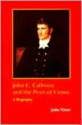 John C. Calhoun and the Price of Union: A Biography