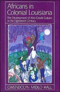 Africans in Colonial Louisiana: The Development of Afro-Creole Culture in the Eighteenth Century