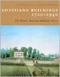 Louisiana Buildings, 1720-1940: The Historic American Buildings Survey