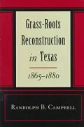 Grass-Roots Reconstruction in Texas, 1865-1880