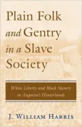 Plain Folk and Gentry in a Slave Society: White Liberty and Black Slavery in Augusta's Hinterlands
