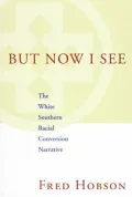 But Now I See: The White Southern Racial Conversion Narrative
