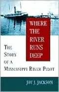 Where the River Runs Deep: The Story of a Mississippi River Pilot