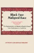 Black Face, Maligned Race: The Representation of Blacks in English Drama from Shakespeare to Southerne