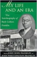 My Life and an Era: The Autobiography of Buck Colbert Franklin