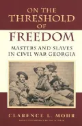 On the Threshold of Freedom: Masters and Slaves in Civil War Georgia