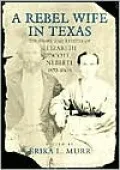 A Rebel Wife in Texas: The Diary and Letters of Elizabeth Scott Neblett, 1852-1864