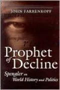 Prophet of Decline: Spengler on World History and Politics