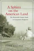 A Sphinx on the American Land: The Nineteenth-Century South in Comparative Perspective