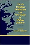 On the Prejudices, Predilections and Firm Beliefs of William Faulkner