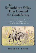 Smoothbore Volley That Doomed the Confederacy: The Death of Stonewall Jackson and Other Chapters on the Army of Northern Virginia