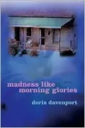 Madness like Morning Glories: Poems